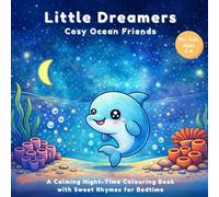 Little Dreamers: Cosy Ocean Friends Bedtime Colouring In Book: A Cute Bedtime Ocean Animal Colouring Book for Kids Ages 3-8 | Sweet Rhyming Goodnight ... Waves | Toddler Sleep Routine Activity Book