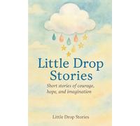 Little Drop Stories: Tiny Moments, Big Miracles