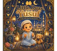 Little Duas with Yusuf: Simple Daily Duas for Little Muslims: Learning Everyday Islamic Prayers, Good Manners, Gratitude, and Faith with Yusuf