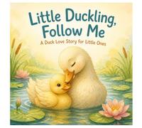 Little Duckling, Follow Me: A Duck Love Story for Little Ones