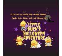 Little Duck's Halloween Adventure: 30 Cute and Easy Coloring Pages Featuring Pumpkins, Friendly Ghosts, Witches, Candy and Halloween Fun