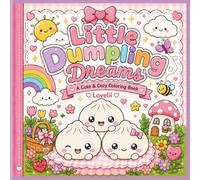 Little Dumpling Dreams: A Cute Kawaii Coloring Book with Cozy Squishy Dumplings, Stress Relief, Relaxing Designs for Teens & Adults