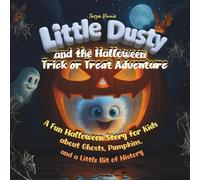 Little Dusty and the Halloween Trick or Treat Adventure: A Fun Halloween Story for Kids about Ghosts, Pumpkins, and a Little Bit of History -Fun ... ... Picture Books with Fun Facts for Kids 4-9)