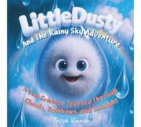 Little Dusty And The Rainy Sky Adventure: A Fun Science Journey Through Clouds, Rainbows and Sunlight- A Read-Aloud STEM Picture Book About Rain, ... Picture Books with Fun Facts for Kids 4-9)