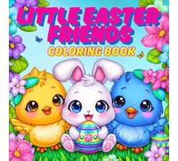 Little Easter Friends Coloring Book: A Magical Spring Celebration with Bunnies, Eggs & Garden Animals | For Kids Ages 3-8: Cute Bunnies, Baby Chicks ... and Sweet Holiday Fun for Boys and Girls