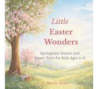 Little Easter Wonders: Springtime Stories and Easter Tales for Kids Ages 4-6