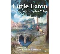 Little Eaton: The Story of a Derbyshire Village