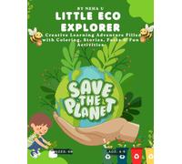 Little Eco Explorer: A Colorful Journey Into Recycling, Kindness to Earth & Everyday Ways to Help the Planet for Kids: Age 4-9