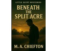 Little Egypt Mysteries: Beneath the Split Acre