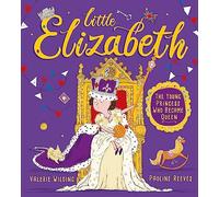 Little Elizabeth: The Young Princess Who Became Queen