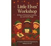 Little Elves’ Workshop: 25 Days of Christmas Creativity: A Magical Activity Journey for Kids | Stories, Crafts & Holiday Imagination (Little Elves Collection)