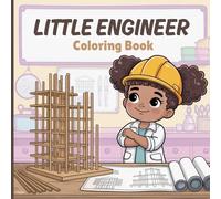 Little Engineer Coloring Book for Teens: Construction designs, tool handling, building structures, measuring plans, safety training, creative ... STEM activities to spark imagination