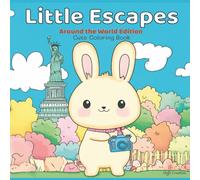 Little Escapes: Around the World Edition - A Cute Bunny Travel Coloring Book for All Ages: A cozy, stress-relieving coloring adventure featuring a cute bunny visiting famous places around the world