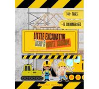 Little Excavator Draw & Write Journal: Early Writers (Pre-K-Grade 2) with Alphabet & Sight Word References