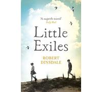 LITTLE EXILES: A Powerful Historical Novel of Post-War Survival and the Bond of Friendship