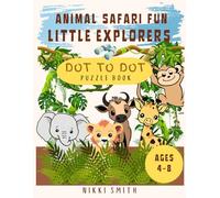 Little Explorer Animal Safari Dot-to-Dot: Explore Baby Safari Animals - A Fun-Filled Activity Book for Ages 4-8 (Dot-to-Dot: Learning Through Play)