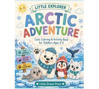 Little Explorer: Arctic Adventure: Cute Coloring and Activity Book for Toddlers Ages 2-5 (Little Explorer Series)