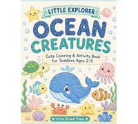 Little Explorer: Ocean Creatures: Cute Coloring & Activity Book for Toddlers Ages 2-5 (Little Explorer Series)