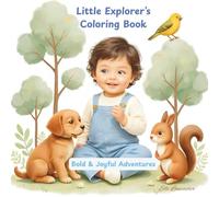 Little Explorer’s Coloring Book: Bold & Joyful Adventures with a Boy and Animals with 60 Charming Daily Scenes for Kids, Beginners, and Relaxation (Cute and Easy Coloring Book)