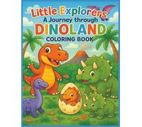 Little Explorers: A Journey Through Dinoland Coloring Book: Color, imagine, and explore a world full of friendly dinosaurs! | 45 Pictures | 8.5 x 11 ... All Ages! (Little Explorers Coloring Books)