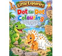 Little Explorers - Dinosaur Dot-to-Dot Colouring Book: A Fun Dinosaur Activity Book with Connect-the-Dots and Colouring for Kids Ages 4-8
