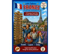 Little Explorers: France A French Cities & Landmarks Coloring Book for Kids: 12 Charming French Cities & Landmarks to Color, Discover & Imagine