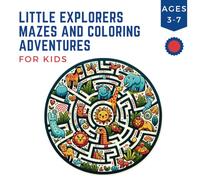 Little Explorers Mazes and Coloring Adventures For Kids: Discover, Solve Mazes, and Color: Interactive Fun for Toddlers to First Graders - Ages 3-7 (Childrens Maze and Coloring Books Ages 3-7)