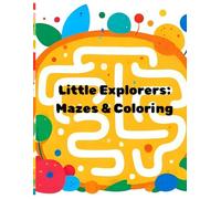 Little Explorers: Mazes & Coloring: Every twist is a tiny adventure - let's find our way and color the day!
