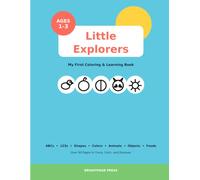 Little Explorers: My First Coloring & Learning Book: ABCs, 123s, Shapes, Colors, Animals, Objects & Foods for Toddlers Ages 1-3
