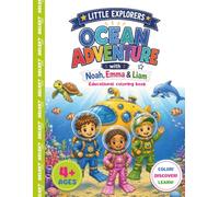 Little Explorers: Ocean Adventure: An Underwater Coloring Book for Kids Ages 4+ Featuring Sea Animals, Ocean Exploration, Hidden Treasures, and Fun Educational Adventures
