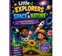 Little Explorers of Space & Nature: From Tiny Seeds to Giant Galaxies (Little Explorers STEM Adventure Series)