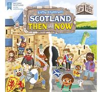 Little Explorers: Scotland Then and Now (Lift the Flap, See the Past): (Kelpies World)