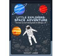 Little Explorers: Space Adventure: A Fun Solar System Coloring Book for Kids Ages 4-8 Featuring Planets, Astronauts, Rockets, and Space Facts