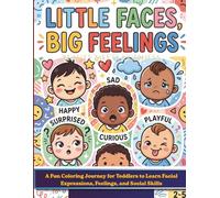 Little Faces, Big Feelings: A Fun Coloring Journey for Toddlers to Learn Facial Expressions, Feelings, and Social Skills