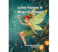 Little Fairies & Magical Things: A Cute Chibi Fairycore Coloring Book for Kids Ages 6-12