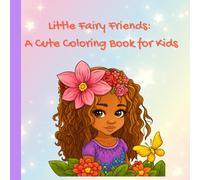 Little Fairy Friends: A Cute Coloring Book for Kids: Adorable little girl fairies with flowers, mushrooms, and magic - perfect for ages 4 to 8