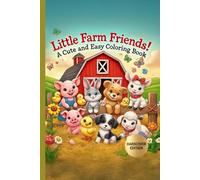 Little Farm Friends! A Cute and Easy Coloring Book: A Sweet and Simple Farm-Themed Coloring Book for Kids Ages 3-7 Featuring Baby Animals and Easy ... (Life on the Farm: A Coloring Series for Kid)