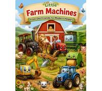 Little Farm Machines: From Old Friends to Modern Helpers