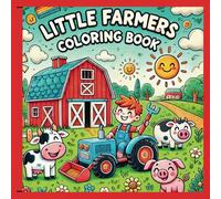 Little Farmers Coloring Book: Grab your crayons and lets go to the farm!!