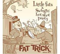 Little Fats & Swingin' Hot Shot Party - Fat Trick