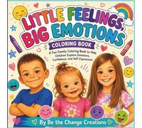 LITTLE FEELINGS, BIG EMOTIONS Coloring Book: Fun, Family-Inspired Coloring Pages to Help Children Explore Emotions, Confidence, and Self-Expression
