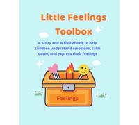 Little Feelings Toolbox: A story and activity book to help children understand emotions, calm down, and express their feelings