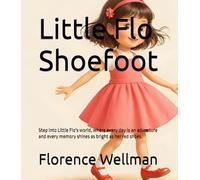 Little Flo Shoefoot: Step into Little Flo's world, where every day is an adventure and every memory shines as bright as her red shoes.