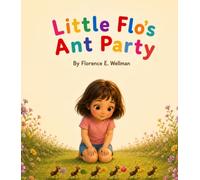 Little Flo's Ant Party: A Sweet Story About Helping Others and Working Together