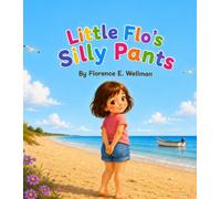 Little Flo's Silly Pants: A Story About Love, Laughter, and the Funniest Little Mistakes