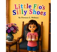 Little Flo's Silly Shoes: A Fun Story About Shoes on the Wrong Feet