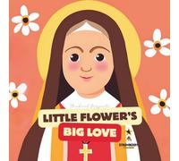 Little Flower's Big Love: The Story of St. Thérèse of Lisieux (S.P.M. Catholic)