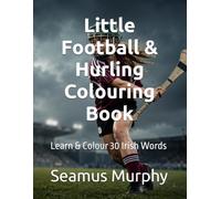Little Football & Hurling Colouring Book: Learn & Colour 30 Irish Words