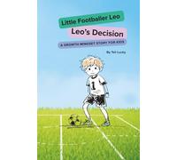 Little footballer Leo : Leo’s Decision: A Growth Mindset Story for Kids
