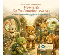 Little Forest Korean School: Home & Daily Routine Words: A Warm Robot Animal Storybook with First Korean Words for Kids